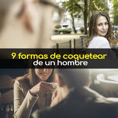 tipos de coqueteo de un hombre|Descubre los 5 tipos de coqueteo de un hombre: ¿Cuál es tu。